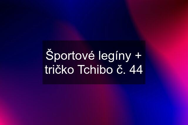 Športové legíny + tričko Tchibo č. 44