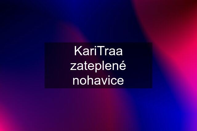 KariTraa zateplené nohavice