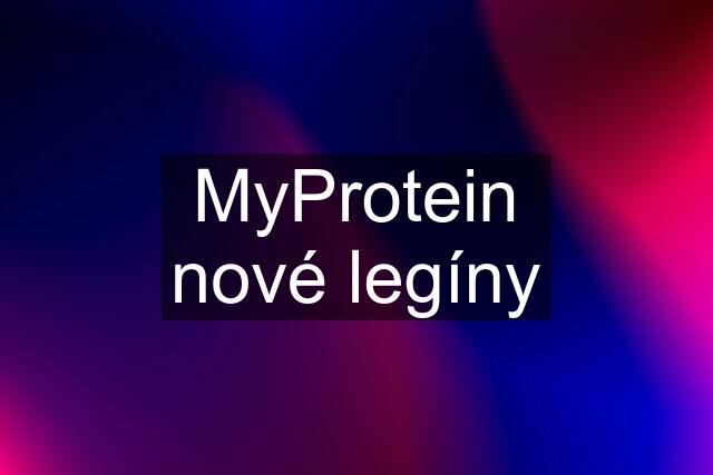 MyProtein nové legíny