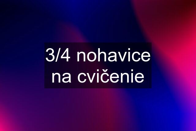 3/4 nohavice na cvičenie