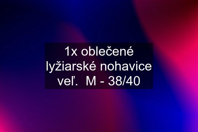 1x oblečené lyžiarské nohavice veľ.  M - 38/40