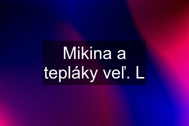 Mikina a tepláky veľ. L