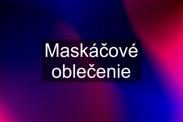 Maskáčové oblečenie