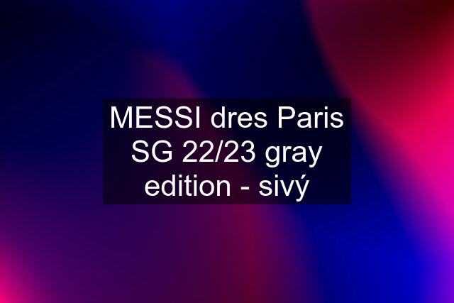 MESSI dres Paris SG 22/23 gray edition - sivý