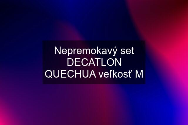 Nepremokavý set DECATLON QUECHUA veľkosť M