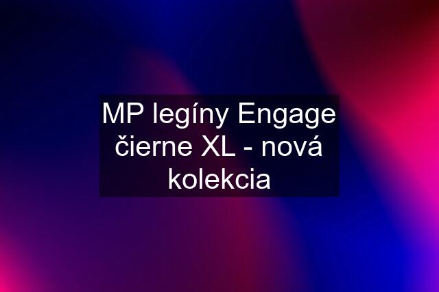 MP legíny Engage čierne XL - nová kolekcia