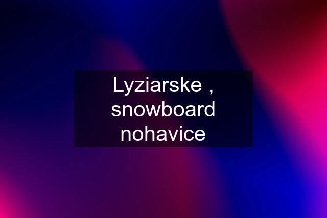 Lyziarske , snowboard nohavice