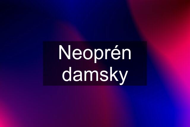 Neoprén damsky