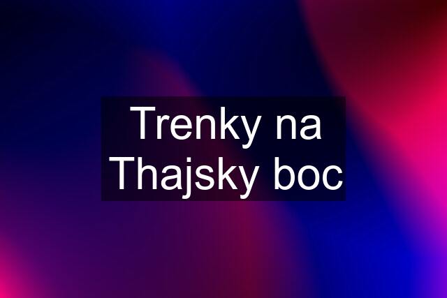 Trenky na Thajsky boc