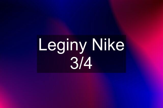 Leginy Nike 3/4