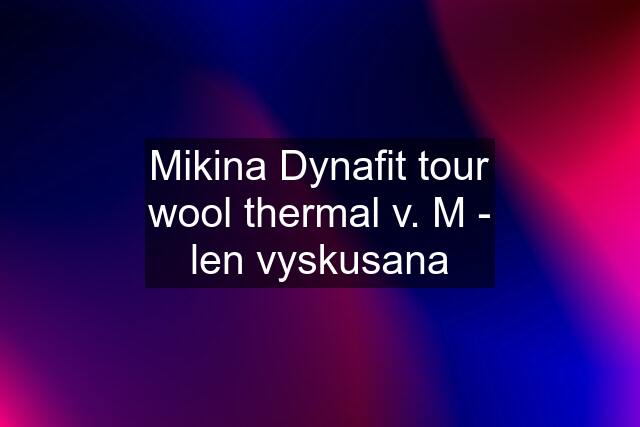 Mikina Dynafit tour wool thermal v. M - len vyskusana