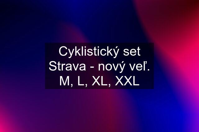 Cyklistický set Strava - nový veľ. M, L, XL, XXL