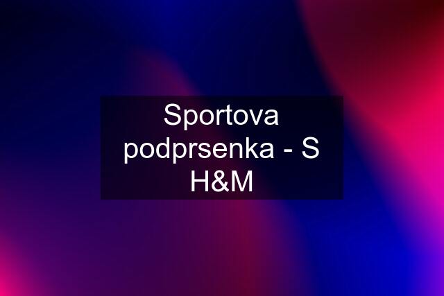 Sportova podprsenka - S H&M