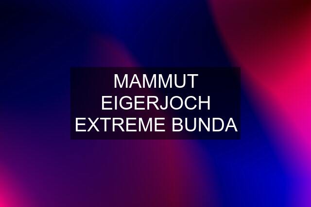 MAMMUT EIGERJOCH EXTREME BUNDA