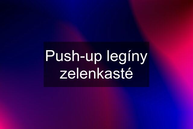 Push-up legíny zelenkasté