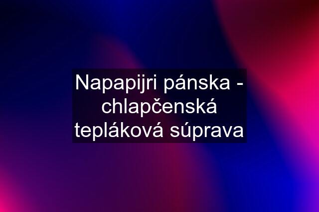 Napapijri pánska - chlapčenská tepláková súprava