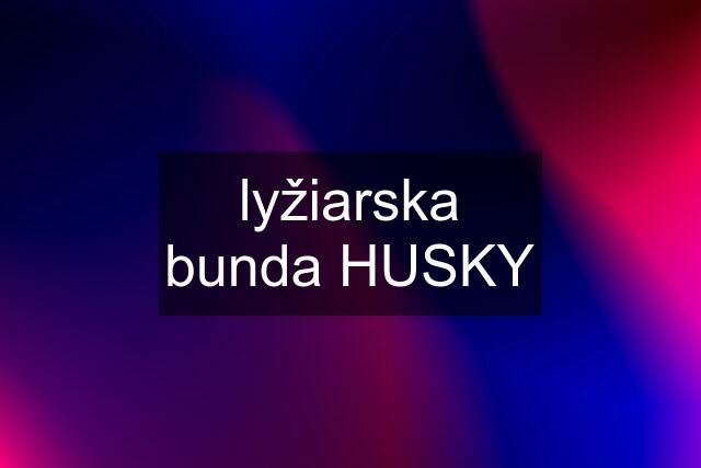 lyžiarska bunda HUSKY