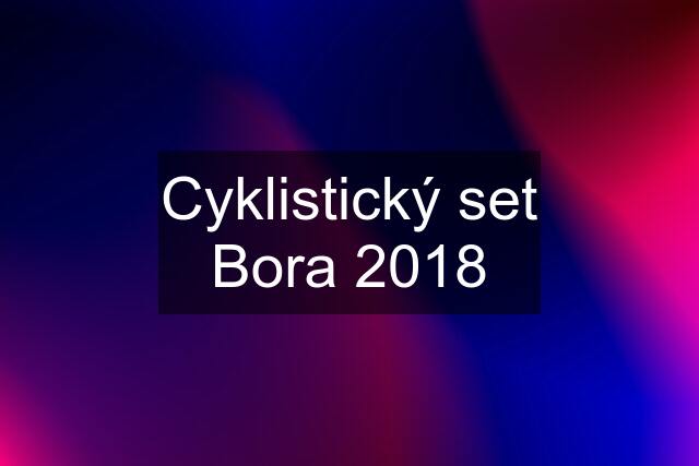 Cyklistický set Bora 2018