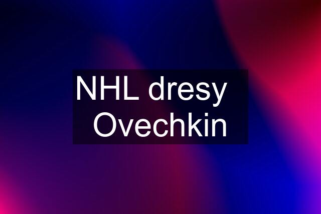 NHL dresy   Ovechkin