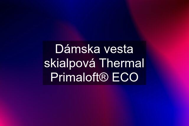 Dámska vesta skialpová Thermal Primaloft® ECO