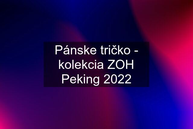 Pánske tričko - kolekcia ZOH Peking 2022