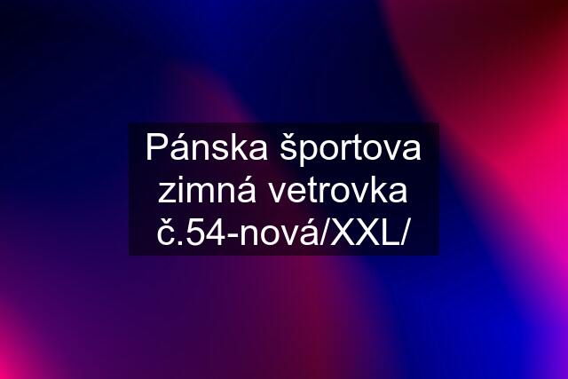 Pánska športova zimná vetrovka č.54-nová/XXL/