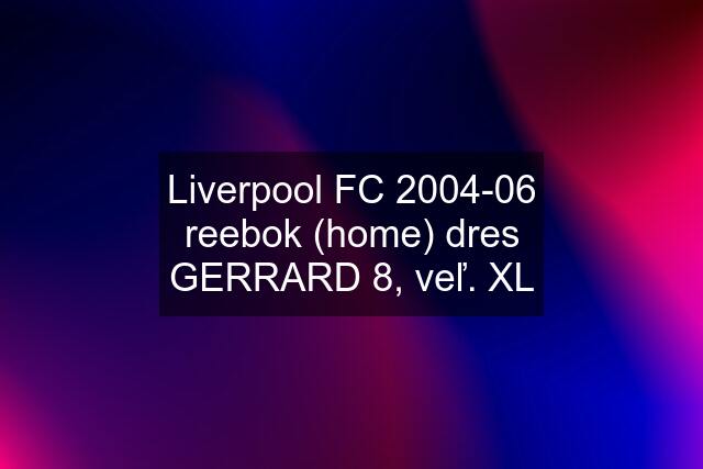Liverpool FC 2004-06 reebok (home) dres GERRARD 8, veľ. XL