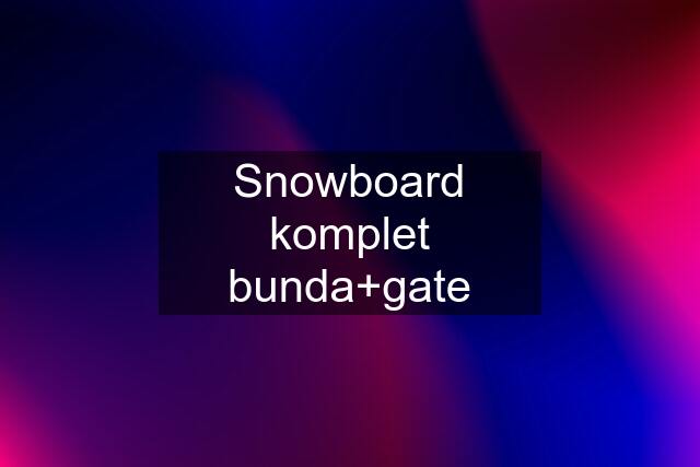 Snowboard komplet bunda+gate