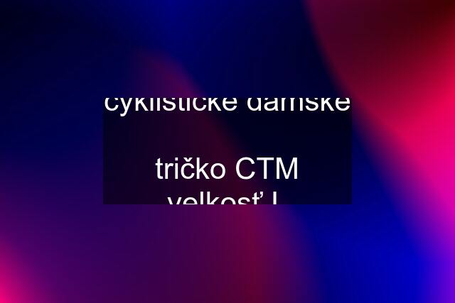 cyklisticke damske  tričko CTM velkosť L