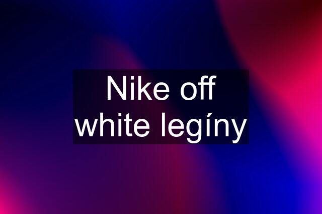 Nike off white legíny