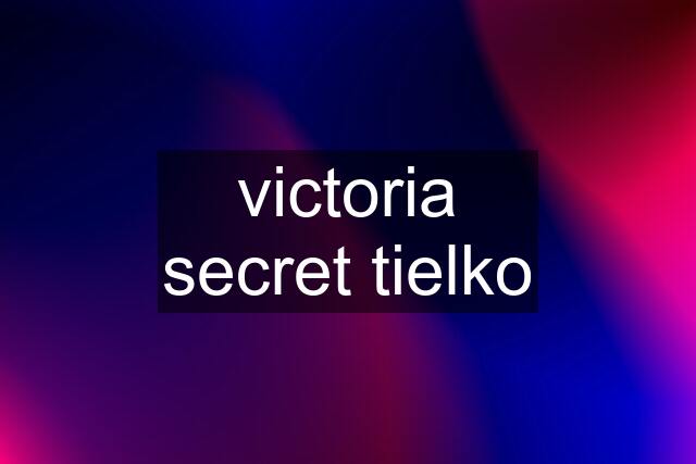 victoria secret tielko