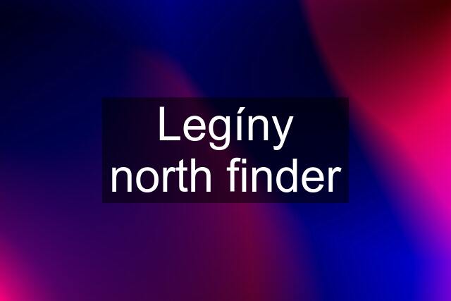 Legíny north finder