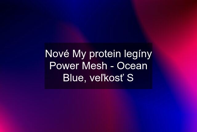 Nové My protein legíny Power Mesh - Ocean Blue, veľkosť S