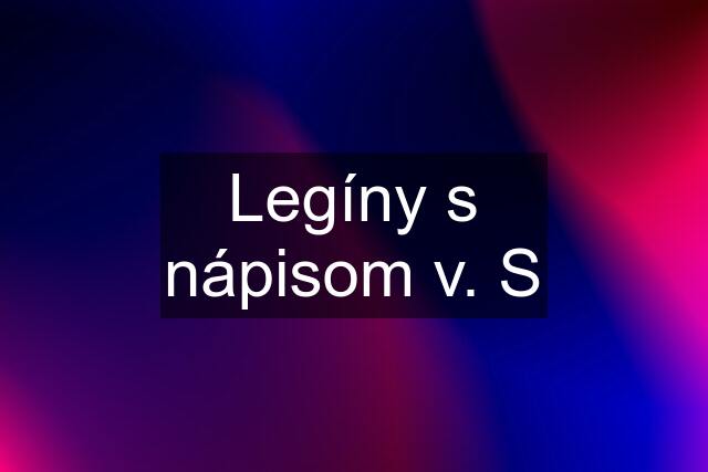 Legíny s nápisom v. S