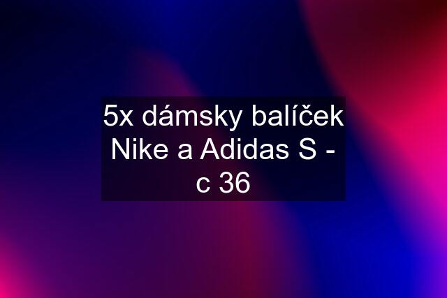 5x dámsky balíček Nike a Adidas S - c 36