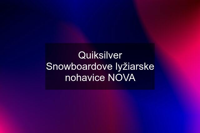 Quiksilver Snowboardove lyžiarske nohavice NOVA