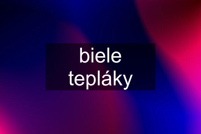 biele tepláky