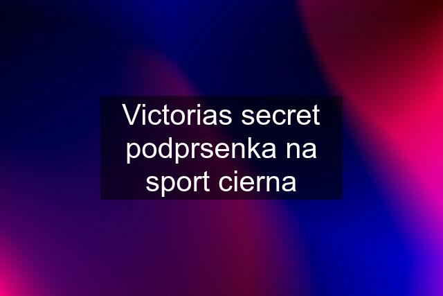 Victorias secret podprsenka na sport cierna