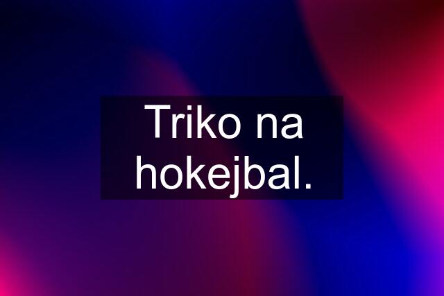 Triko na hokejbal.