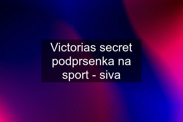 Victorias secret podprsenka na sport - siva