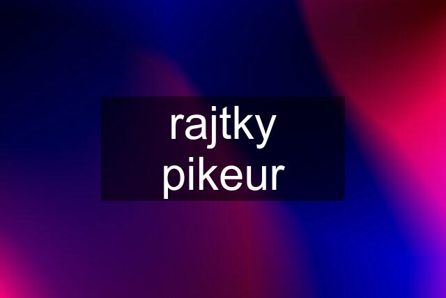 rajtky pikeur