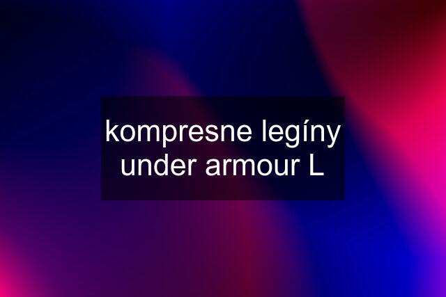 kompresne legíny under armour L