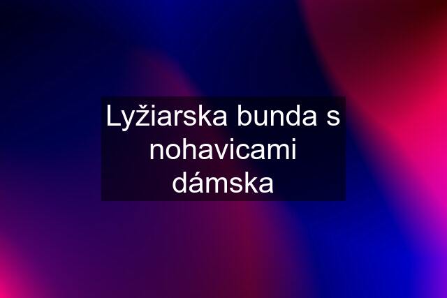 Lyžiarska bunda s nohavicami dámska