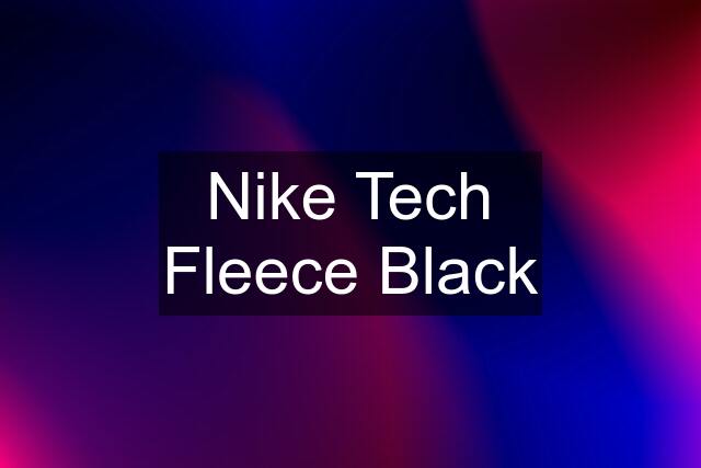 Nike Tech Fleece Black