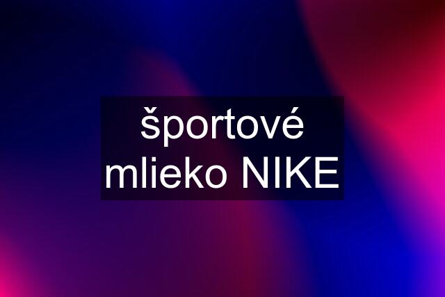 športové mlieko NIKE