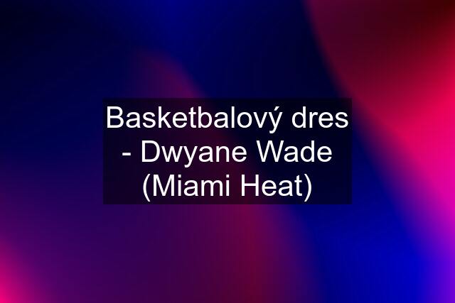 Basketbalový dres - Dwyane Wade (Miami Heat)