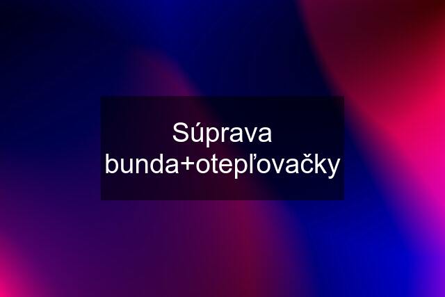 Súprava bunda+otepľovačky