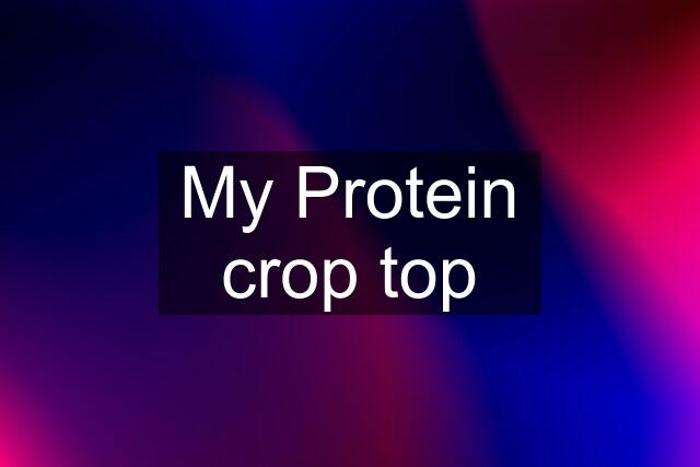 My Protein crop top