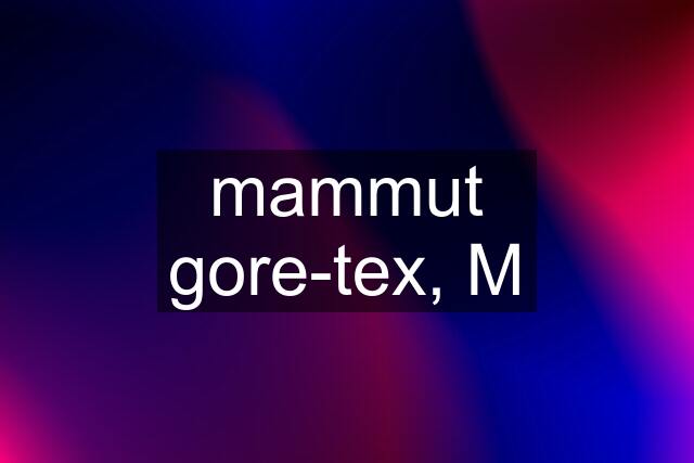 mammut gore-tex, M