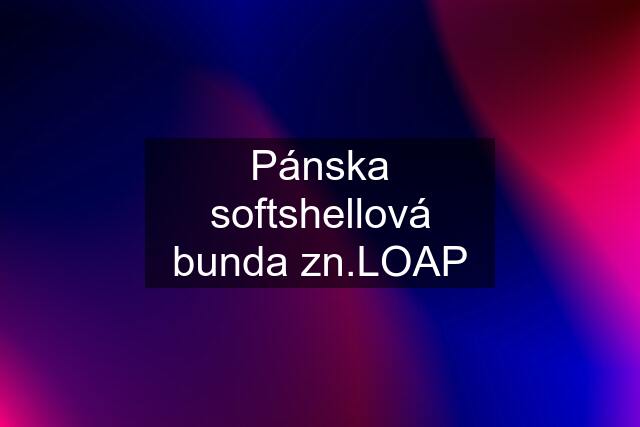 Pánska softshellová bunda zn.LOAP